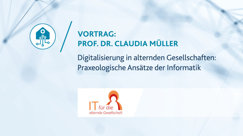 Vortrag von Prof. Dr. Claudia Müller über „Digitalisierung in alternden Gesellschaften: Praxeologische Ansätze der Informatik“ im Rahmen der Forschungsgruppe „Digitale Praxis“ der DMGD der Universität Siegen.